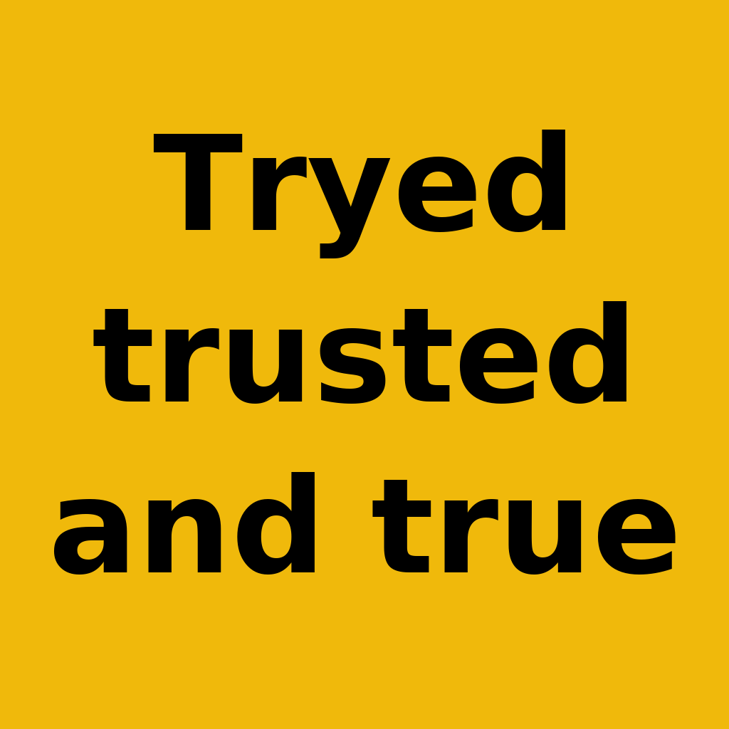 Tryed trusted and true